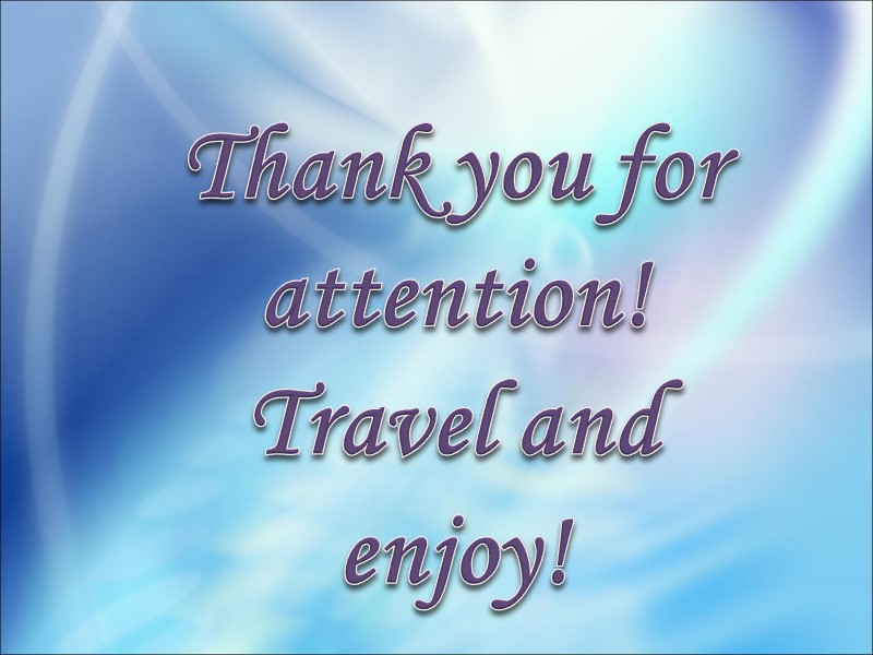 Thank you for attention! Travel and enjoy!